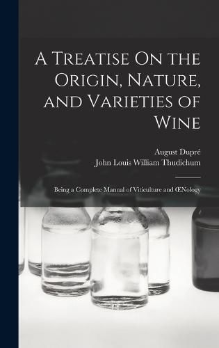 A Treatise On the Origin, Nature, and Varieties of Wine