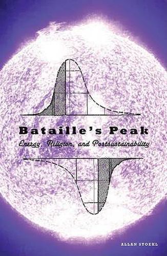 Cover image for Bataille's Peak: Energy, Religion, and Postsustainability