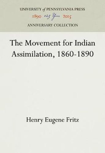 Cover image for The Movement for Indian Assimilation, 1860-1890