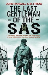 Cover image for The Last Gentleman of the SAS: A Moving Testimony from the First Allied Officer to Enter Belsen at the End of the Second World War