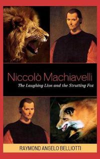 Cover image for Niccolo Machiavelli: The Laughing Lion and the Strutting Fox