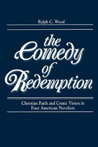 Cover image for Comedy of Redemption: Christian Faith and Comic Vision in Four American Novelists