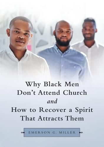 Cover image for Why Black Men Don't Attend Church and How to Recover a Spirit That Attracts Them