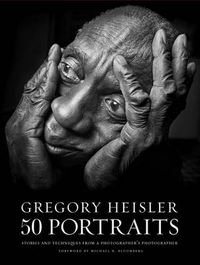 Cover image for Gregory Heisler: 50 Portraits - Stories and Techni ques from a Photographer's Photographer
