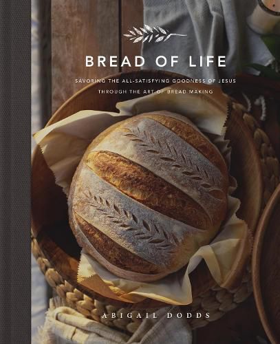 Cover image for Bread of Life: Savoring the All-Satisfying Goodness of Jesus through the Art of Bread Making