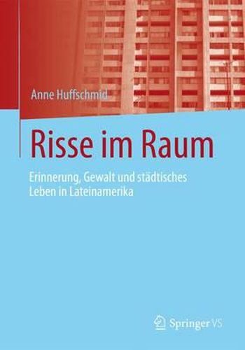 Cover image for Risse Im Raum: Erinnerung, Gewalt Und Stadtisches Leben in Lateinamerika