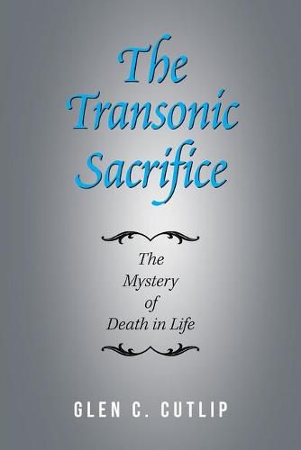 Cover image for The Transonic Sacrifice: The Mystery of Death in Life