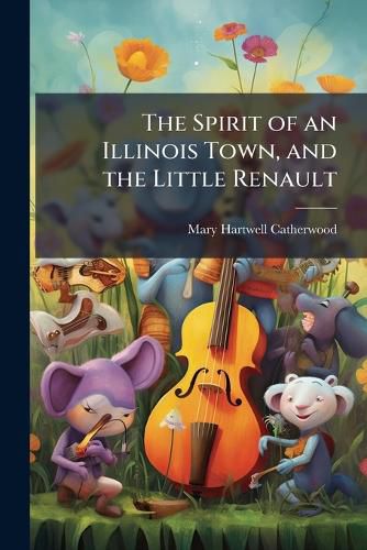 Cover image for The Spirit of an Illinois Town, and the Little Renault: Two Stories of Illinois at Different Periods