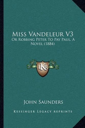 Miss Vandeleur V3: Or Robbing Peter to Pay Paul, a Novel (1884)