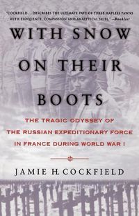 Cover image for With Snow on Their Boots: The Tragic Odyssey of the Russian Expeditionary Force in France during World War I