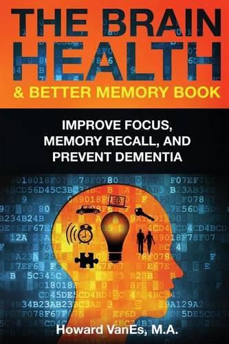 Cover image for The Brain Health & Better Memory Book: Improve Focus, Memory Recall, and Prevent Dementia