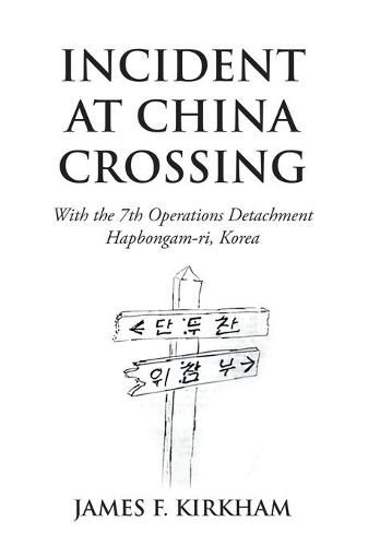 Cover image for Incident at China Crossing: With the 7Th Operations Detachment Hapbongam-Ri, Korea