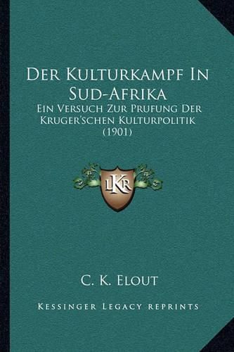 Cover image for Der Kulturkampf in Sud-Afrika: Ein Versuch Zur Prufung Der Kruger'schen Kulturpolitik (1901)