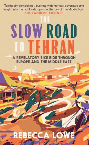 Cover image for The Slow Road to Tehran: A Revelatory Bike Ride through Europe and the Middle East