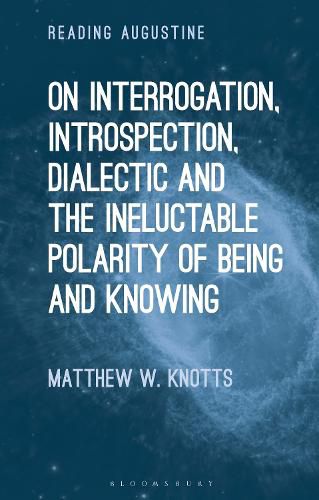 Cover image for On Interrogation, Introspection, Dialectic and the Ineluctable Polarity of Being and Knowing