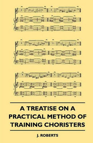 Cover image for A Treatise On A Practical Method Of Training Choristers