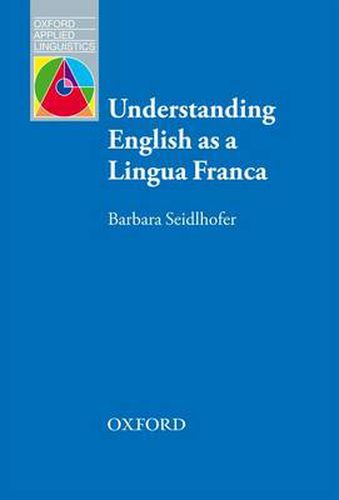 Cover image for Understanding English as a Lingua Franca: A complete introduction to the theoretical nature and practical implications of English used as a lingua franca