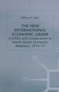 Cover image for The New International Economic Order: Conflict and Cooperation in North-South Economic Relations, 1974-77