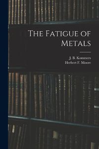 Cover image for The Fatigue of Metals