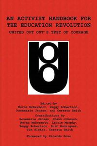 Cover image for An Activist Handbook for the Education Revolution: United Opt Out's Test of Courage