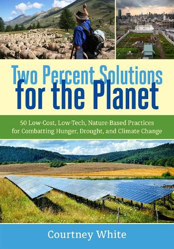 Cover image for Two Percent Solutions for the Planet: 50 Low-Cost, Low-Tech, Nature-Based Practices for Combatting Hunger, Drought, and Climate Change