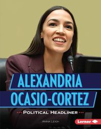 Cover image for Alexandria Ocasio-Cortez: Political Headliner