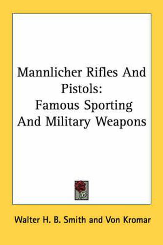 Mannlicher Rifles and Pistols: Famous Sporting and Military Weapons