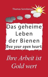 Cover image for Das geheime Leben der Bienen: Ihre Arbeit ist Gold wert, Bee your open heart