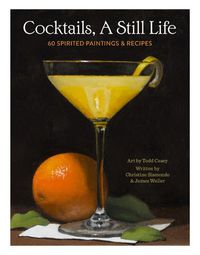 Cover image for Cocktails, A Still Life: 60 Spirited Paintings & Recipes