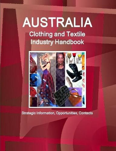 Cover image for Australia Clothing and Textile Industry Handbook - Strategic Information, Opportunities, Contacts