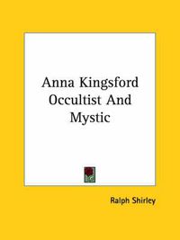 Cover image for Anna Kingsford Occultist and Mystic