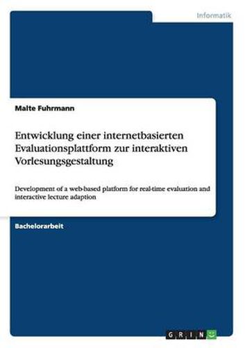 Entwicklung einer internetbasierten Evaluationsplattform zur interaktiven Vorlesungsgestaltung: Development of a web-based platform for real-time evaluation and interactive lecture adaption