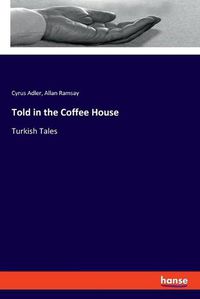 Cover image for Told in the Coffee House: Turkish Tales