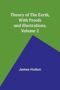 Cover image for Theory of the Earth, With Proofs and Illustrations, Volume 2