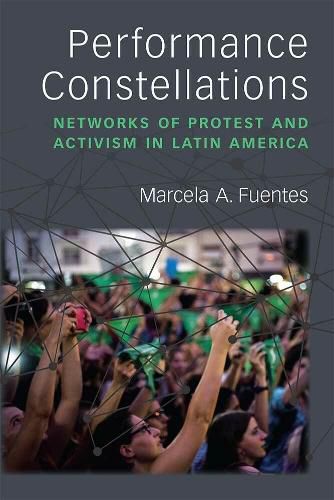 Cover image for Performance Constellations: Networks of Protest and Activism in Latin America