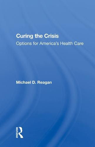 Cover image for Curing the Crisis: Options for America's Health Care