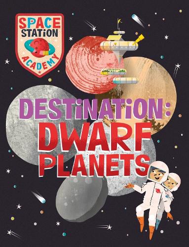 Cover image for Space Station Academy: Destination Dwarf Planets