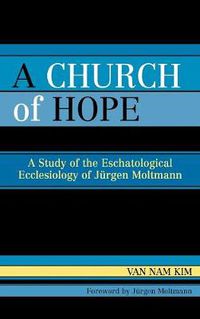 Cover image for A Church of Hope: A Study of the Eschatological Ecclesiology of Jurgen Moltmann