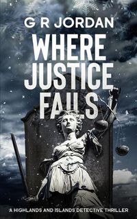 Cover image for Where Justice Fails: A Highlands and Islands Detective Thriller