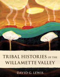 Cover image for Tribal Histories of the Willamette Valley