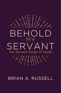 Cover image for Behold My Servant: The Servant Songs of Isaiah