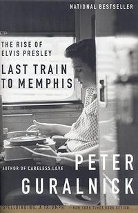 Cover image for Last Train to Memphis: The Rise of Elvis Presley