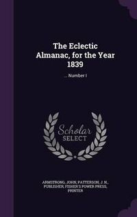 Cover image for The Eclectic Almanac, for the Year 1839: ... Number I