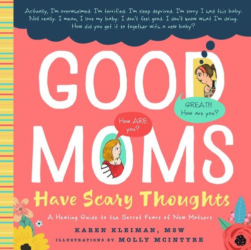 Cover image for Good Moms Have Scary Thoughts: A Healing Guide to the Secret Fears of New Mothers