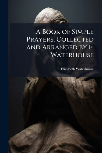 Cover image for A Book of Simple Prayers, Collected and Arranged by E. Waterhouse
