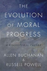 Cover image for The Evolution of Moral Progress: A Biocultural Theory