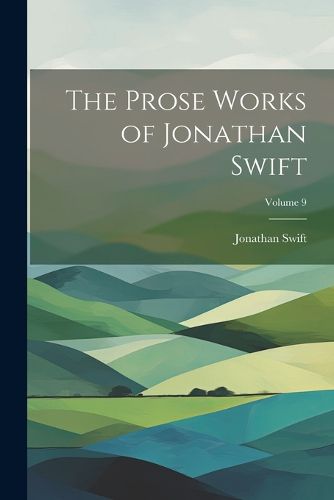 The Prose Works of Jonathan Swift; Volume 9