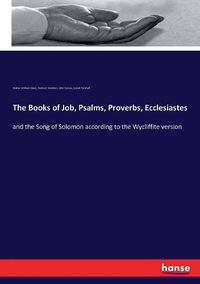 Cover image for The Books of Job, Psalms, Proverbs, Ecclesiastes: and the Song of Solomon according to the Wycliffite version
