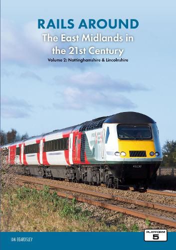 Cover image for Rails Around the East Midlands in the 21st Century Volume 2: Nottinghamshire & Lincolnshire