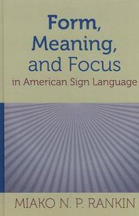 Cover image for Form, Meaning, and Focus in American Sign Language